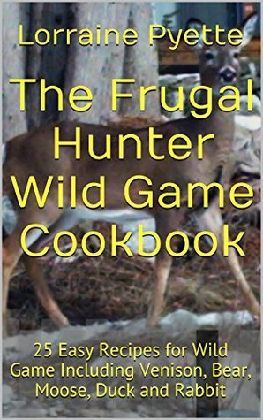 Partridge Cookbook The Frugal Hunter Wild Game Cookbook: 25 Easy Recipes for Wild Game ...
