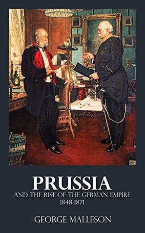 Prussia and the Rise of the German Empire - 1848-1871 by George Bruce ...