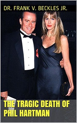 THE TRAGIC DEATH OF PHIL HARTMAN by Frank V. Beckles Jr. | Goodreads