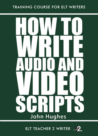 How To Write Audio And Video Scripts by John Hughes | Goodreads