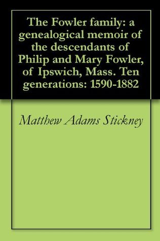 The Fowler family: a genealogical memoir of the descendants of Philip