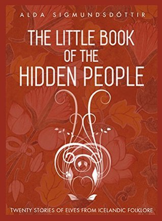 The Little Book of the Hidden People: Twenty Stories of Elves from Icelandic Folklore