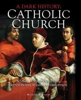Dark History: Catholic Church by Michael Kerrigan | Goodreads