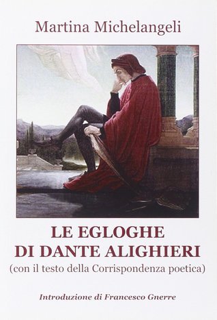 Le Egloghe di Dante Alighieri by Martina Michelangeli Goodreads