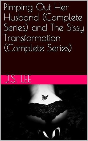 Pimping Out Her Husband (Complete Series) and The Sissy Transformation