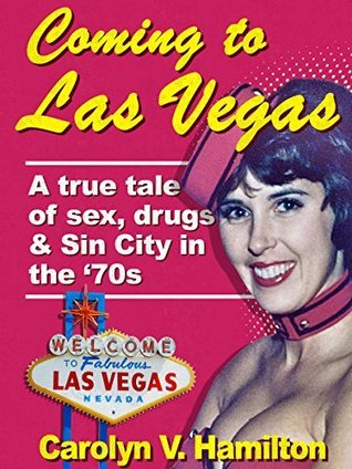Coming to Las Vegas: A True Tale of Sex, Drugs & Sin City in the '70s