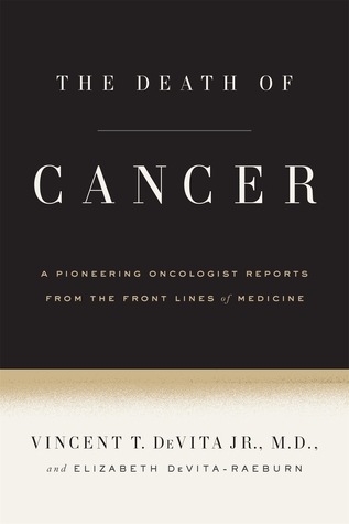 The Death of Cancer: After Fifty Years on the Front Lines of Medicine, a Pioneering Oncologist Reveals Why the War on Cancer Is Winnable--and How We Can Get There