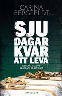 Sju dagar kvar att leva : En berättelse om brott och dödsstraff