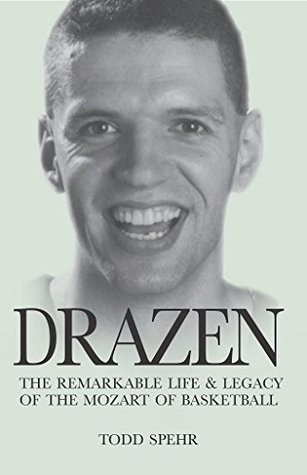 Drazen: The Remarkable Life & Legacy of the Mozart of Basketball