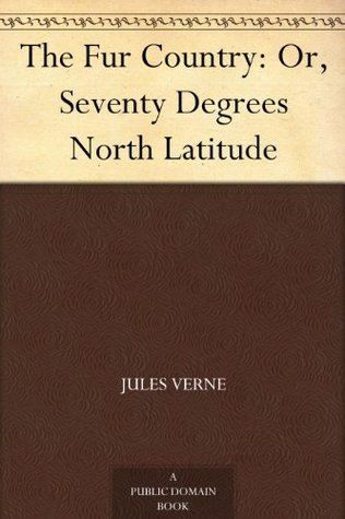 The Fur Country: Or, Seventy Degrees North Latitude