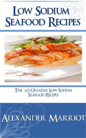 Low Sodium Seafood Recipes: The 10 Greatest Low Sodium Salad Recipes