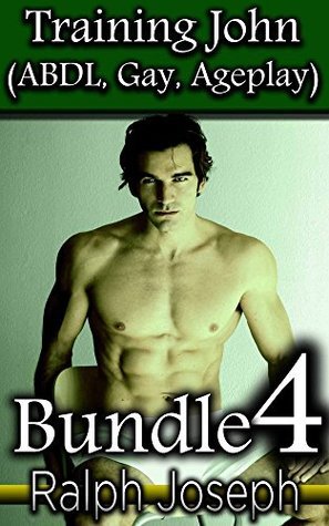 Training John - BUNDLE 4 - (ABDL, Gay, Ageplay) by Ralph Joseph | Goodreads