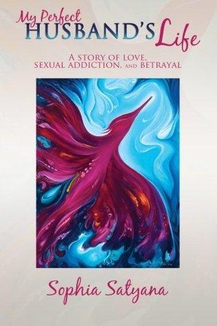 My Perfect Husband's Life: A Story of Love, Sexual Addiction, and