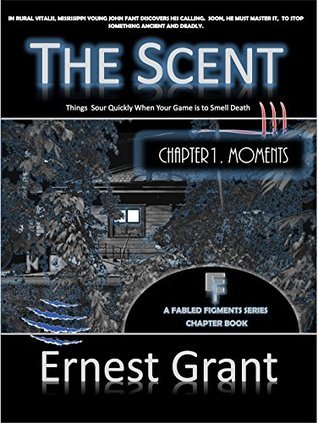 The Scent - Moments: Chapter One by Ernest Grant | Goodreads