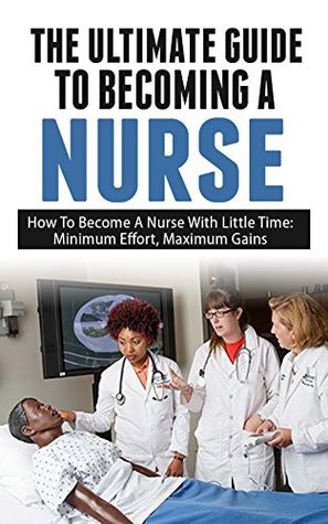 The Ultimate Guide To Becoming A Nurse: How To Become A Nurse With ...