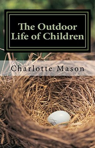 The Outdoor Life of Children: The Importance of Nature Study and Outdoor Activities