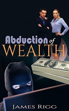 Jim Rigg Book Abduction of Wealth by James Rigg | Goodreads