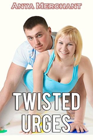 Twisted Urges (Taboo Erotica) by Anya Merchant | Goodreads
