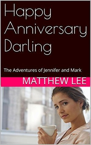 Happy Anniversary Darling: The Adventures of Jennifer and Mark