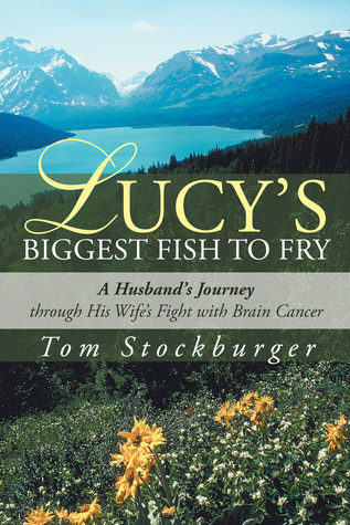 Lucy's Biggest Fish to Fry: A Husband's Journey through His Wife's