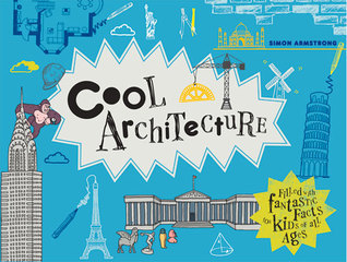 Cool Architecture: 50 fantastic facts for kids of all ages by Simon ...