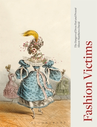 Fashion Victims: The Dangers of Dress Past and Present