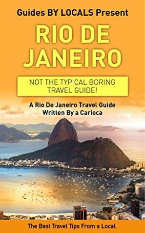 Rio de Janeiro: By Locals - A Rio de Janeiro Travel Guide Written By A ...