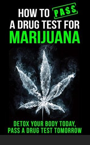 How to Pass a Drug Test for Marijuana: Detox Your Body Today, Pass a ...