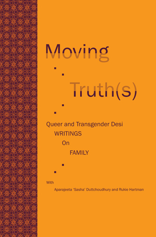 Moving Truth(s): Queer and Transgender Desi Writings on Family