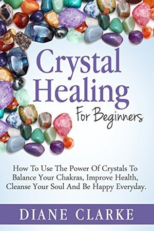 Crystal Healing For Beginners: How to Use the Power of Crystals to ...