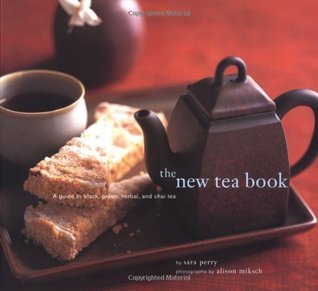 The New Tea Book: A Guide to Black, Green, Herbal, and Chai Tea by Sara ...