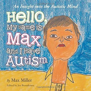 Hello, My Name Is Max and I Have Autism: An Insight into the Autistic ...
