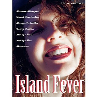 Island Fever (Threesome Erotica Romance, #5) by L.M. Adventure | Goodreads