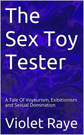 The sex toy tester: A tale of voyeurism, exhibitionism and sexual