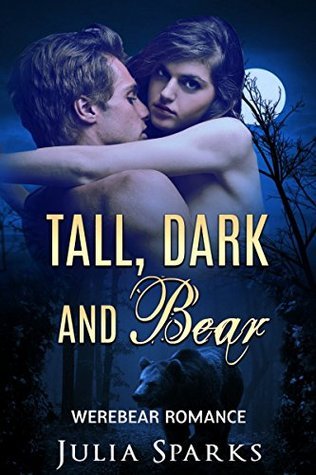 Tall, Dark and Bear by Julia Sparks | Goodreads