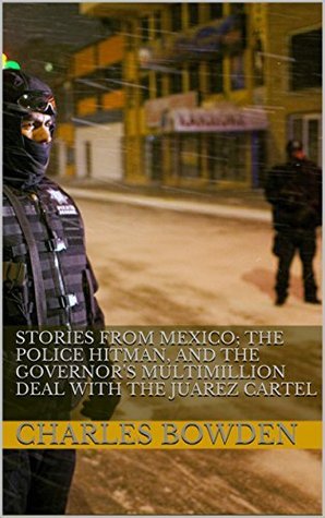 Stories From Mexico; The police hitman, Death in the narcotics trade ...