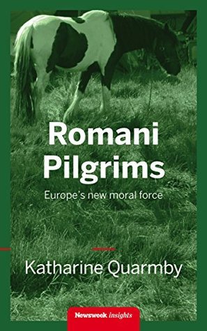 Romani Pilgrims: Europe's new moral force by Katharine Quarmby | Goodreads