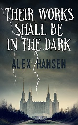 Their Works Shall Be in the Dark by Alex Hansen | Goodreads