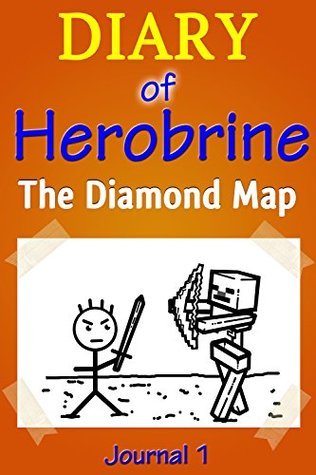 Diary of Herobrine: The Diamond Map - Journal 1. Definitive Herobrine Series with Maps & Drawings.