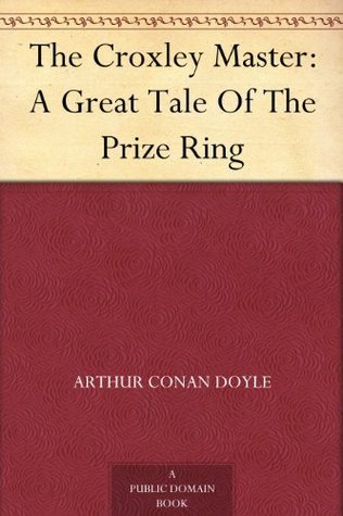The Croxley Master: A Great Tale Of The Prize Ring by Arthur Conan ...