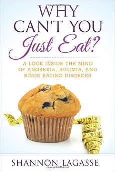 Why Can't You Just Eat?: A Look Inside the Mind of Anorexia, Bulimia, and Binge Eating Disorder