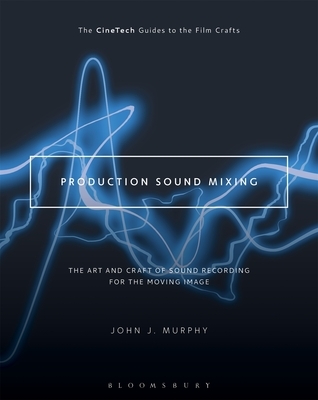 Production Sound Mixing: The Art and Craft of Sound Recording for the Moving Image