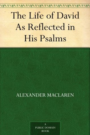 The Life of David As Reflected in His Psalms