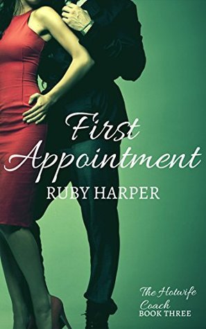 First Appointment: The Hotwife Coach Book Three by Ruby Harper | Goodreads