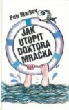Jak utopit doktora Mráčka