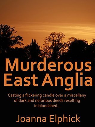 Murderous East Anglia: Casting a flickering candle over a miscellany of