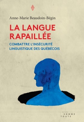 La langue rapaillée. Combattre l'insécurité linguistique des Québécois
