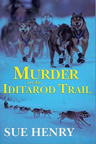 Murder on the Iditarod Trail: An Alaskan Mystery (An Alaska Mystery Book 1)
