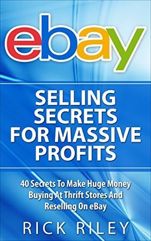 eBay Selling Secrets For Massive Profits: 40 Secrets To Make Huge Money ...