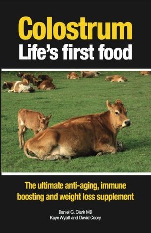 Colostrum Life's First Food: The Ultimate Anti-aging, Weight Loss and Immune Supplement